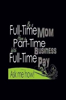 BE A FULL TIME MUM WITH A PART TIME BUSINESS