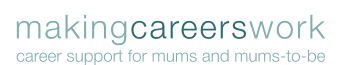 Making Careers Work - 'career support for mums and mums-to-be'